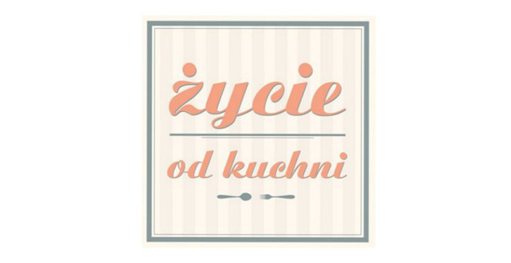 “Życie od kuchni” z naszymi markami